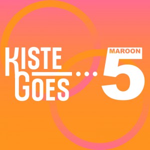 Kiste Goes Maroon 5